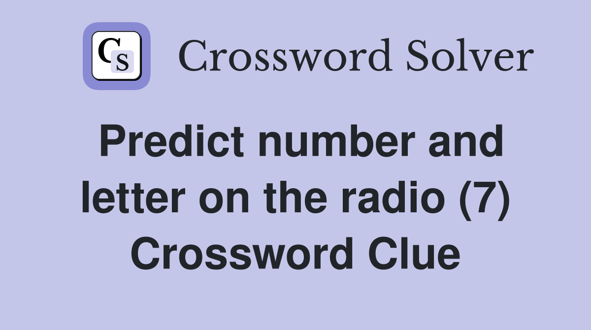 Predict number and letter on the radio (7) Crossword Clue Answers